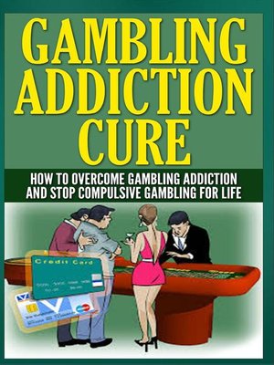 cover image of Gambling Addiction Cure--How to Overcome Gambling Addiction and Stop Compulsive Gambling For Life